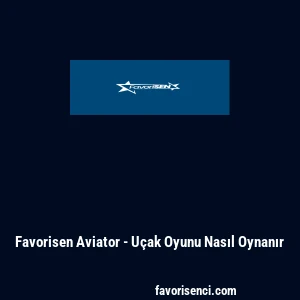 Favorisen Aviator - U&ccedil;ak Oyunu Nasıl Oynanır