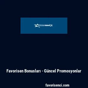 Favorisen Bonusları - G&uuml;ncel Promosyonlar