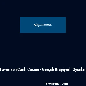 Favorisen Canlı Casino - Ger&ccedil;ek Krupiyerli Oyunlar