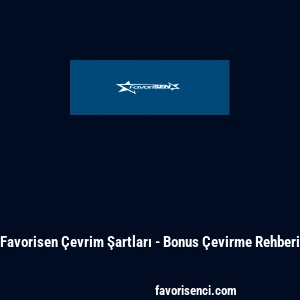 Favorisen &Ccedil;evrim Şartları - Bonus &Ccedil;evirme Rehberi