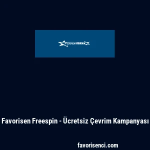 Favorisen Freespin - &Uuml;cretsiz &Ccedil;evrim Kampanyası