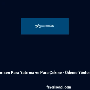 Favorisen Para Yatırma ve Para &Ccedil;ekme - &Ouml;deme Y&ouml;ntemleri