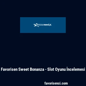 Favorisen Sweet Bonanza - Slot Oyunu İncelemesi